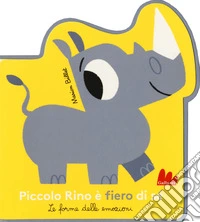 Piccolo Rino è fiero di sé. Le forme delle emozioni. Ediz. a colori libro