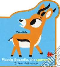 Piccola Gazzella, che spavento! Le forme delle emozioni. Ediz. a colori libro