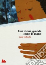 Una storia grande come la mano. Ediz. a colori libro