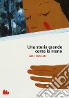 Una storia grande come la mano. Ediz. a colori libro di Herbauts Anne