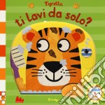 Tigrotto, ti lavi da solo? Scorri e ridi. Ediz. a colori libro