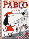 Pablo va in città. Ediz. a colori libro