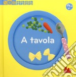 A tavola. Esplora il mondo. Ediz. a colori libro