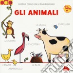 Gli animali. Scopri le parole con il primo dizionario. Ediz. a colori libro