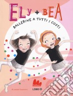 Ballerine a tutti i costi. Ely + Bea. Vol. 6 libro