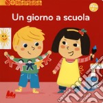 Un giorno a scuola. Scopri il mondo. Ediz. a colori libro