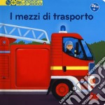 I mezzi di trasporto. Scopri il mondo. Ediz. a colori libro