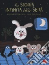 La storia infinita della sera. Ediz. a colori libro