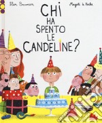 Chi ha spento le candeline? Ediz. a colori libro