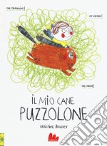 Il mio cane puzzolone. Ediz. a colori