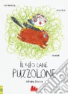 Il mio cane puzzolone. Ediz. a colori libro