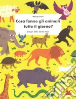 Cosa fanno gli animali tutto il giorno? Ediz. a colori