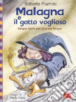 Malagna e il gatto voglioso. Cinque storie per le prime letture libro