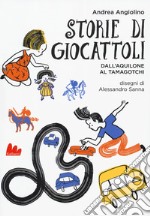 Storie di giocattoli. Dall'aquilone al tamagotchi libro