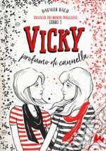 Vicky profumo di cannella. Trilogia dei mondi paralleli. Vol. 1