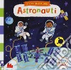 Astronauti. Scorri ed esplora. Ediz. a colori libro