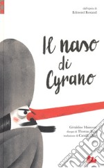 Il naso di Cyrano da Edmond Rostand. Ediz. a colori