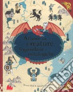 Atlante delle creature leggendarie e mitologiche . Ediz. a colori