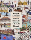 Viaggio nell'arte di tutto il mondo e di tutti i tempi libro