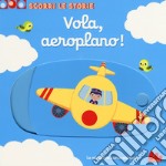 Vola, aeroplano! Scorri le storie. Ediz. a colori libro