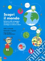 Scopri il mondo. Dal parco alla campagna, dai boschi al mare, dalle montagne al sistema solare. Ediz. a colori libro