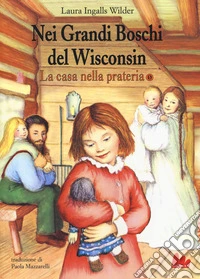 Nei grandi boschi del Wisconsin. La casa nella prateria libro