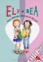 Una grande famiglia felice. Ely + Bea. Vol. 11 libro