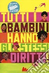 Tutti i bambini hanno gli stessi diritti. Ediz. a colori libro