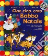 Ciao ciao, caro Babbo Natale. Ediz. a colori. Con CD-Audio libro di Giovannone Pier Mario Giua Marcorè Neri