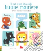 Il mio primo libro delle buone maniere ovvero «come stare bene insieme». Ediz. a colori