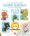 Il mio primo libro delle buone maniere ovvero «come stare bene insieme». Ediz. a colori libro