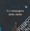 La compagnia delle stelle. Ediz. a colori libro