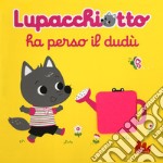 Lupacchiotto ha perso il dudù. Ediz. a colori libro