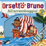 Orsetto Bruno. All'arrembaggio! Ediz. a colori libro