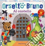 Orsetto Bruno. Al castello. Ediz. a colori libro