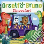 Orsetto Bruno. Dinosafari. Ediz. a colori libro