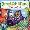 Orsetto Bruno. Dinosafari. Ediz. a colori libro