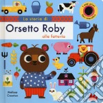 La storia di orsetto Roby alla fattoria. Ediz. a colori libro