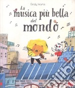 La musica più bella del mondo. Ediz. a colori