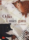 Odio i miei gatti (una storia d'amore). Ediz. a colori libro