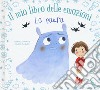 La paura. Il mio libro delle emozioni. Ediz. a colori libro