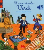 Il mio piccolo Verdi. Libro sonoro. Ediz. a colori libro