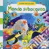 Mondo subacqueo. Scorri ed esplora. Ediz. a colori libro