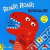 Roar! roar! Dinosauri! Scorri e gioca. Ediz. a colori libro