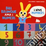 Bill Bilingue ama i numeri. Imparo l'inglese. Ediz. a colori libro