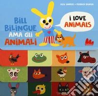 Bill Bilingue ama gli animali. Imparo l'inglese. Ediz. a colori libro