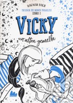 Vicky, un'altra gemella. Trilogia dei mondi paralleli. Vol. 2