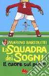 Il cuore sul prato. La squadra dei sogni. Vol. 1 libro