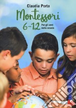 Montessori 6-12. Per gli anni della scuola libro