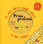 Primi profumi. Il mio libro degli odori e dei colori. Ediz. a colori libro